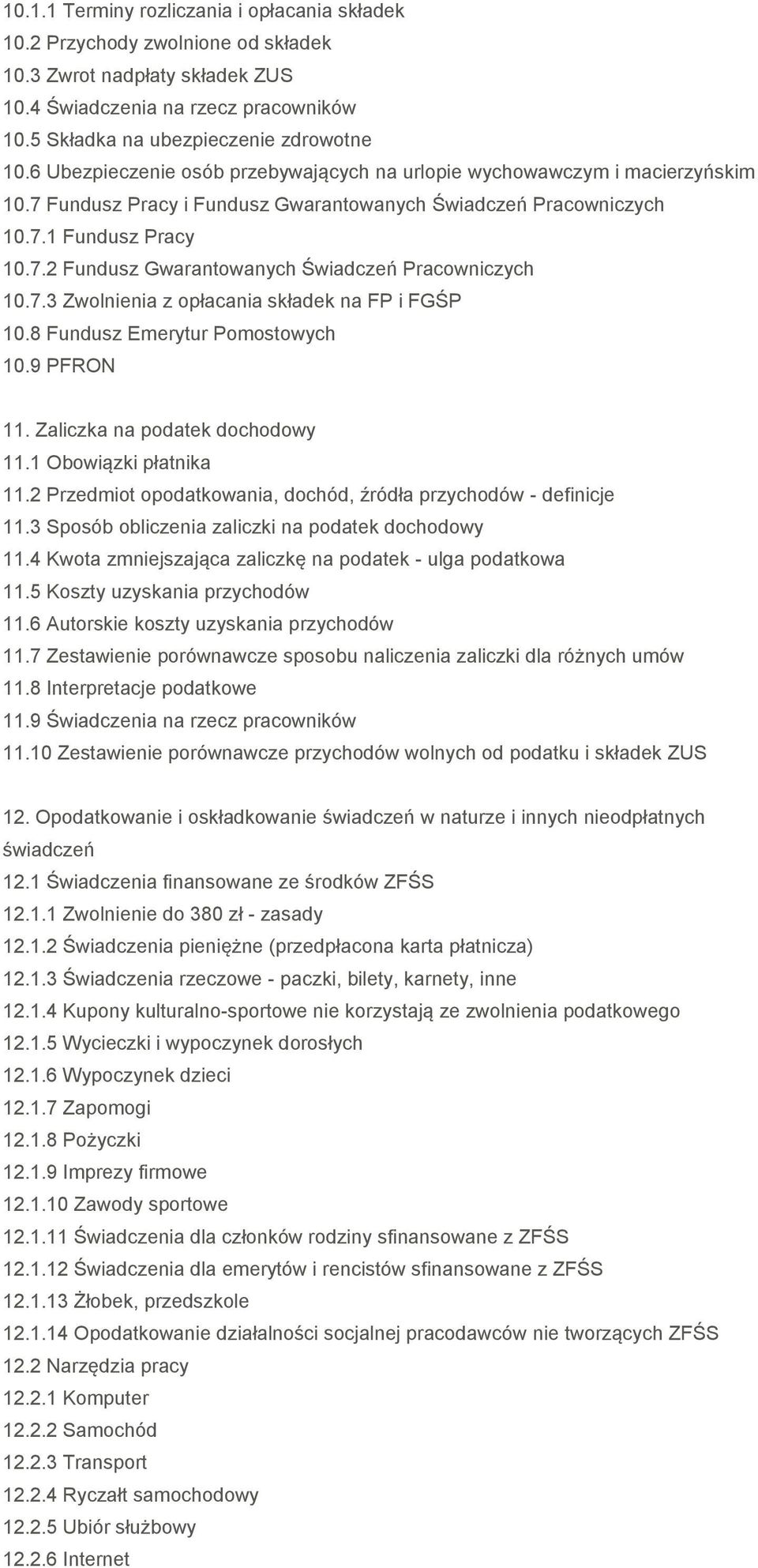 7.3 Zwolnienia z opłacania składek na FP i FGŚP 10.8 Fundusz Emerytur Pomostowych 10.9 PFRON 11. Zaliczka na podatek dochodowy 11.1 Obowiązki płatnika 11.