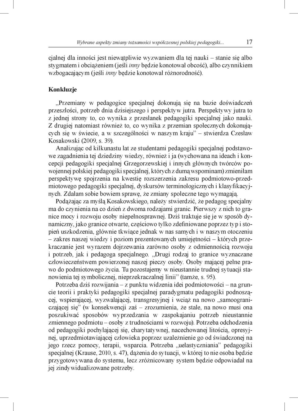 konotował różnorodność). Konkluzje Przemiany w pedagogice specjalnej dokonują się na bazie doświadczeń przeszłości, potrzeb dnia dzisiejszego i perspektyw jutra.