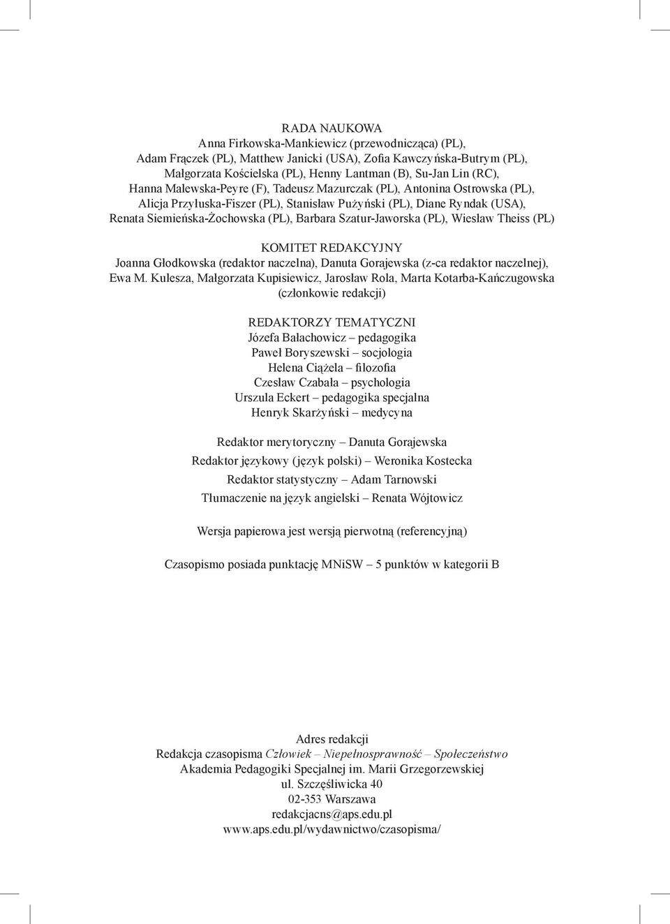 Szatur-Jaworska (PL), Wiesław Theiss (PL) KOMITET REDAKCYJNY Joanna Głodkowska (redaktor naczelna), Danuta Gorajewska (z-ca redaktor naczelnej), Ewa M.
