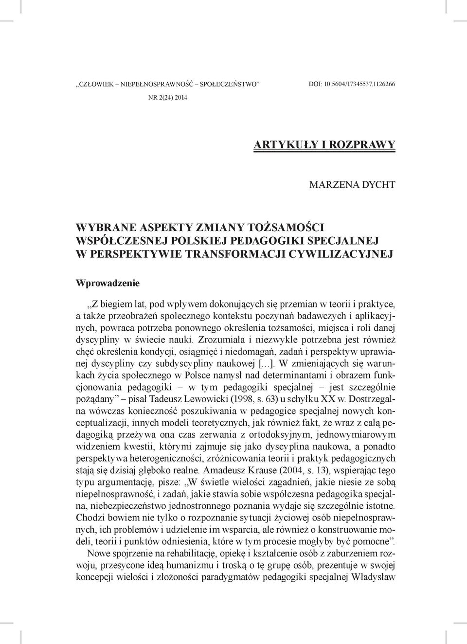 biegiem lat, pod wpływem dokonujących się przemian w teorii i praktyce, a także przeobrażeń społecznego kontekstu poczynań badawczych i aplikacyjnych, powraca potrzeba ponownego określenia