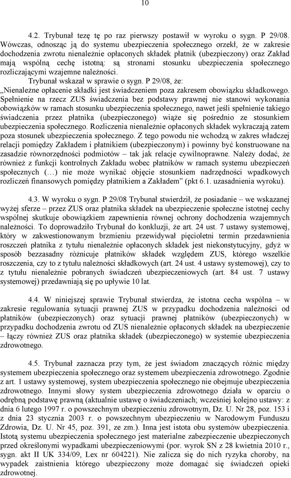 stronami stosunku ubezpieczenia społecznego rozliczającymi wzajemne należności. Trybunał wskazał w sprawie o sygn.