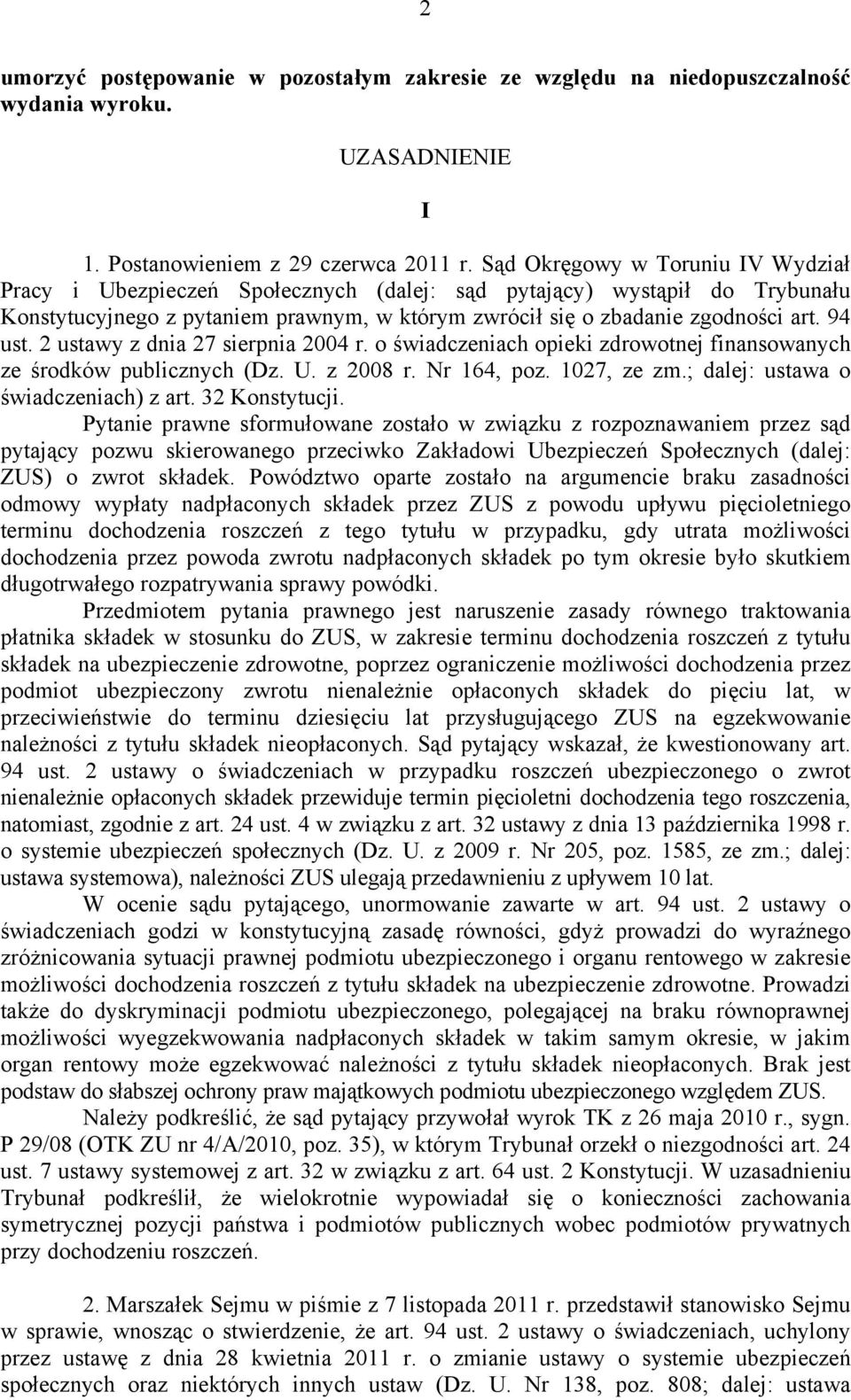 2 ustawy z dnia 27 sierpnia 2004 r. o świadczeniach opieki zdrowotnej finansowanych ze środków publicznych (Dz. U. z 2008 r. Nr 164, poz. 1027, ze zm.; dalej: ustawa o świadczeniach) z art.