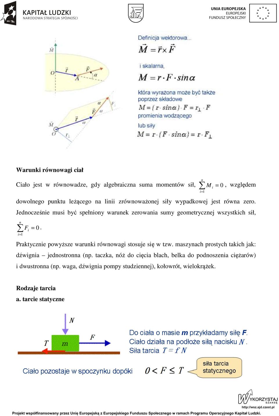 Jednocześnie musi być spełniony warunek zerowania sumy geometrycznej wszystkich sił, n F i i= 1 = 0.