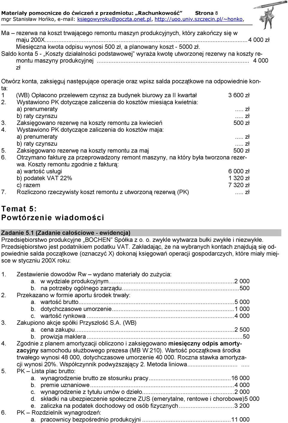 .. 4 000 zł Otwórz konta, zaksięguj następujące operacje oraz wpisz salda początkowe na odpowiednie konta: 1 (WB) Opłacono przelewem czynsz za budynek biurowy za II kwartał 3 600 zł 2.