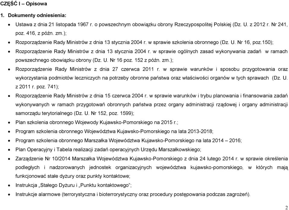 w sprawie ogólnych zasad wykonywania zadań w ramach powszechnego obowiązku obrony (Dz. U. Nr 16 poz. 152 z późn. zm.); Rozporządzenie Rady Ministrów z dnia 27 czerwca 2011 r.