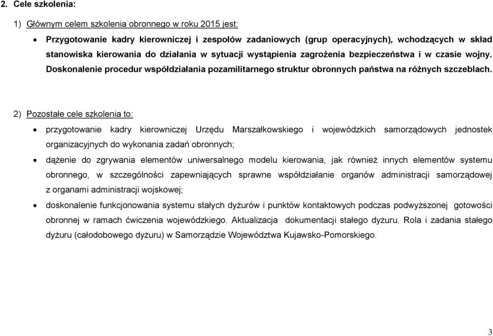 2) Pozostałe cele szkolenia to: przygotowanie kadry kierowniczej Urzędu Marszałkowskiego i wojewódzkich samorządowych jednostek organizacyjnych do wykonania zadań obronnych; dążenie do zgrywania