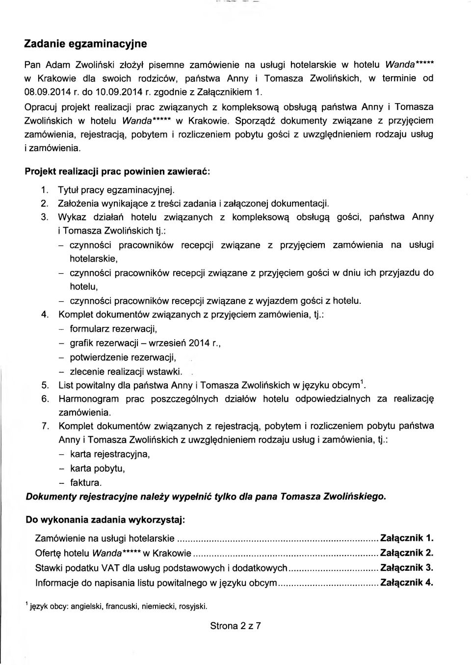 Sporządź dokumenty związane z przyjęciem zamówienia, rejestracją, pobytem i rozliczeniem pobytu gości z uwzględnieniem rodzaju usług i zamówienia. Projekt realizacji prac powinien zawierać: 1.