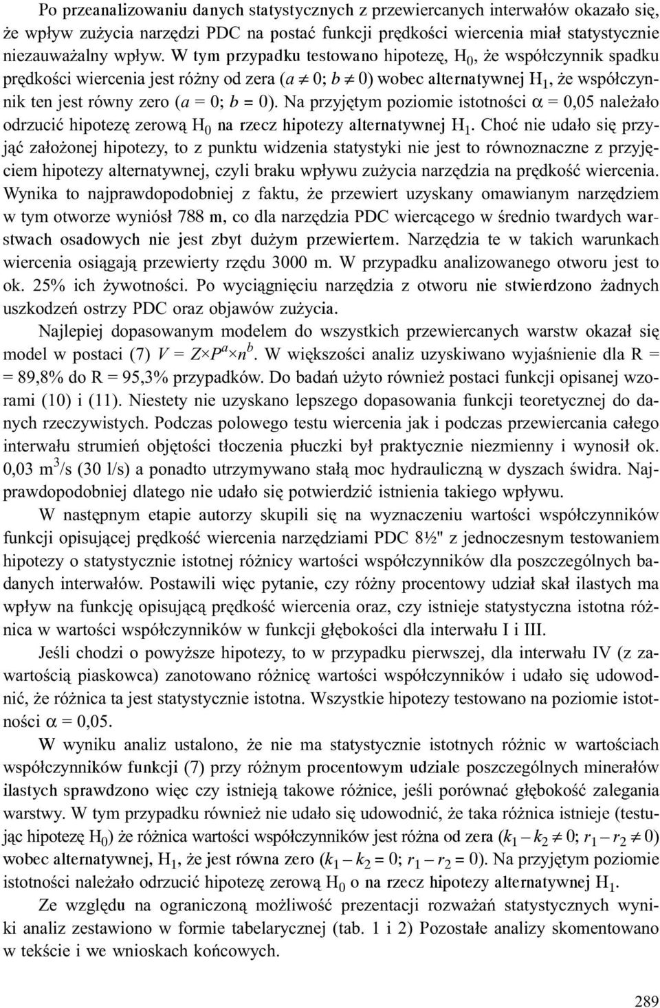 Na przyjêtym poziomie istotnoœci α = 0,05 nale a³o odrzuciæ hipotezê zerow¹ H 0 na rzecz hipotezy alternatywnej H 1.