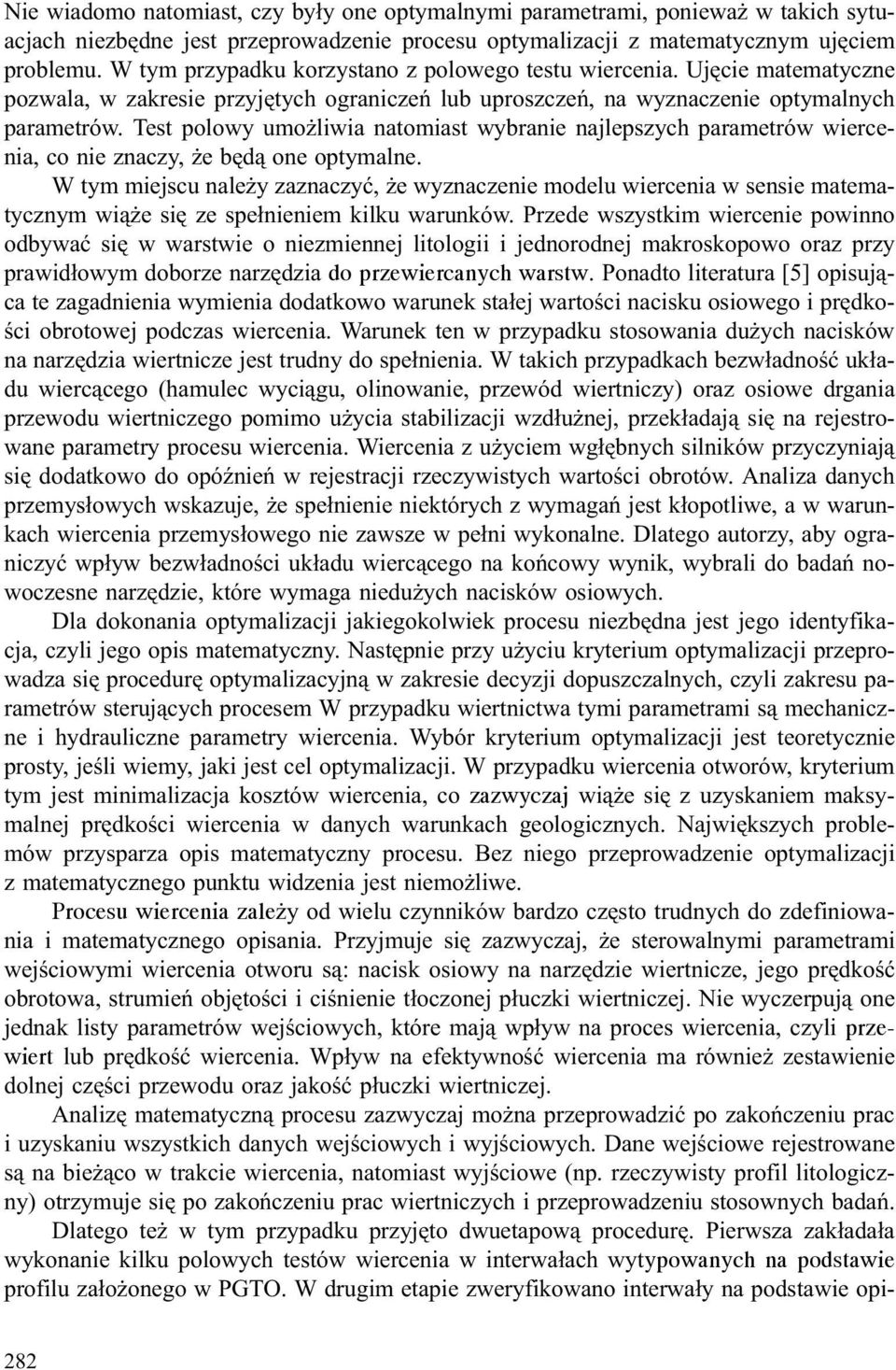 Test polowy umo liwia natomiast wybranie najlepszych parametrów wiercenia, co nie znaczy, e bêd¹ one optymalne.