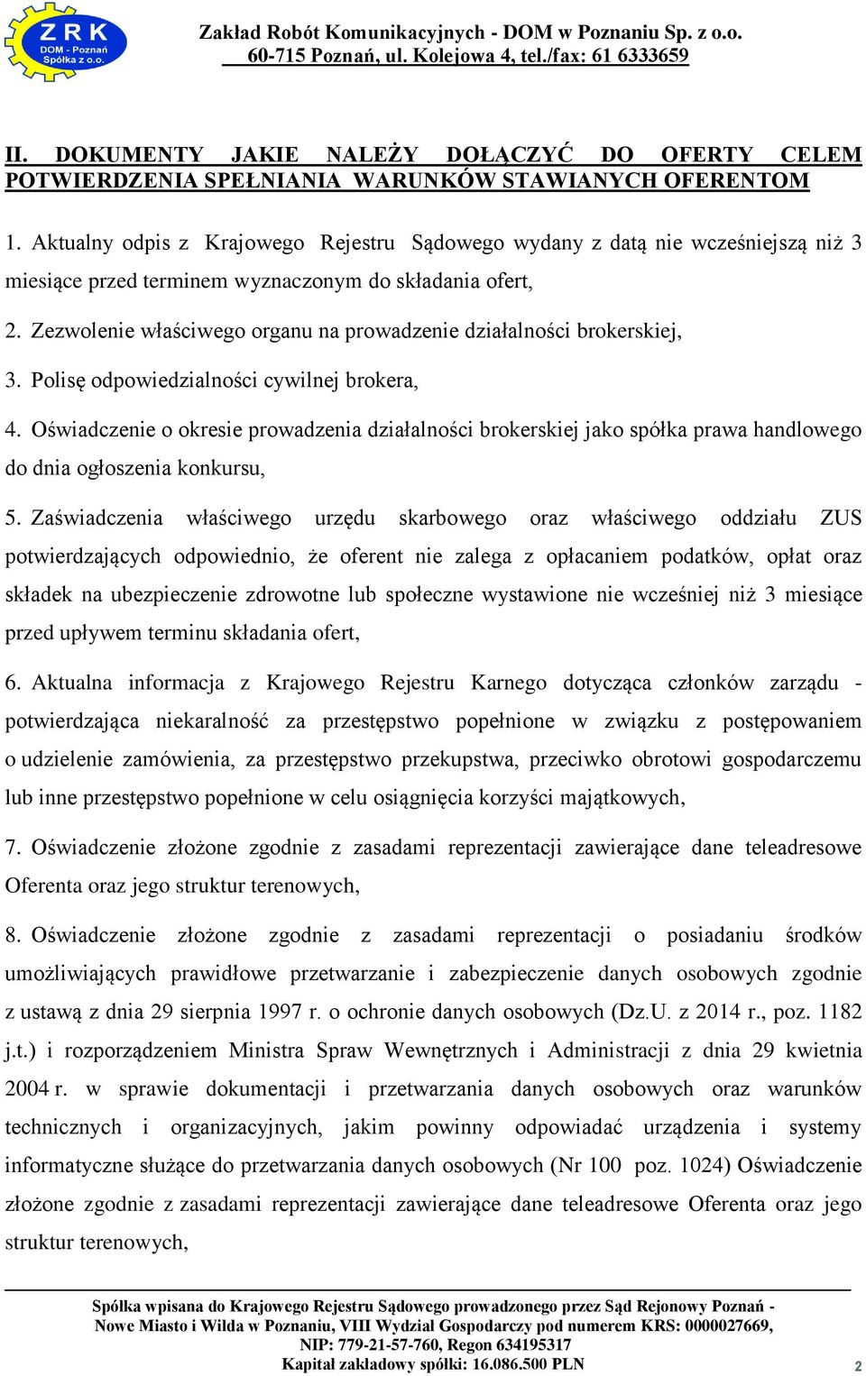 Zezwolenie właściwego organu na prowadzenie działalności brokerskiej, 3. Polisę odpowiedzialności cywilnej brokera, 4.