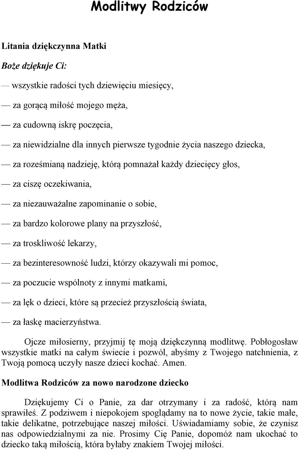 troskliwość lekarzy, za bezinteresowność ludzi, którzy okazywali mi pomoc, za poczucie wspólnoty z innymi matkami, za lęk o dzieci, które są przecież przyszłością świata, za łaskę macierzyństwa.