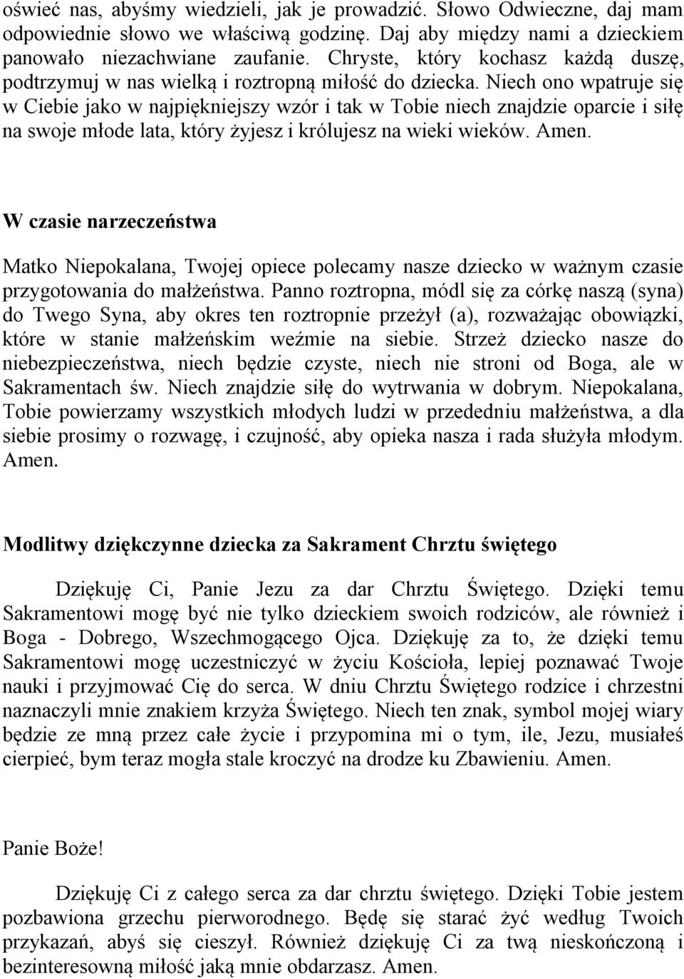 Niech ono wpatruje się w Ciebie jako w najpiękniejszy wzór i tak w Tobie niech znajdzie oparcie i siłę na swoje młode lata, który żyjesz i królujesz na wieki wieków. Amen.