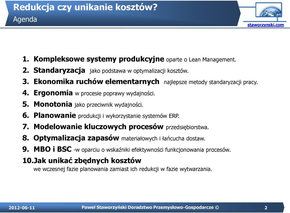 Planowanie produkcji i wykorzystanie systemów ERP. 7. Modelowanie kluczowych procesów przedsiębiorstwa. 8. Optymalizacja zapasów materiałowych i łańcucha dostaw. 9.