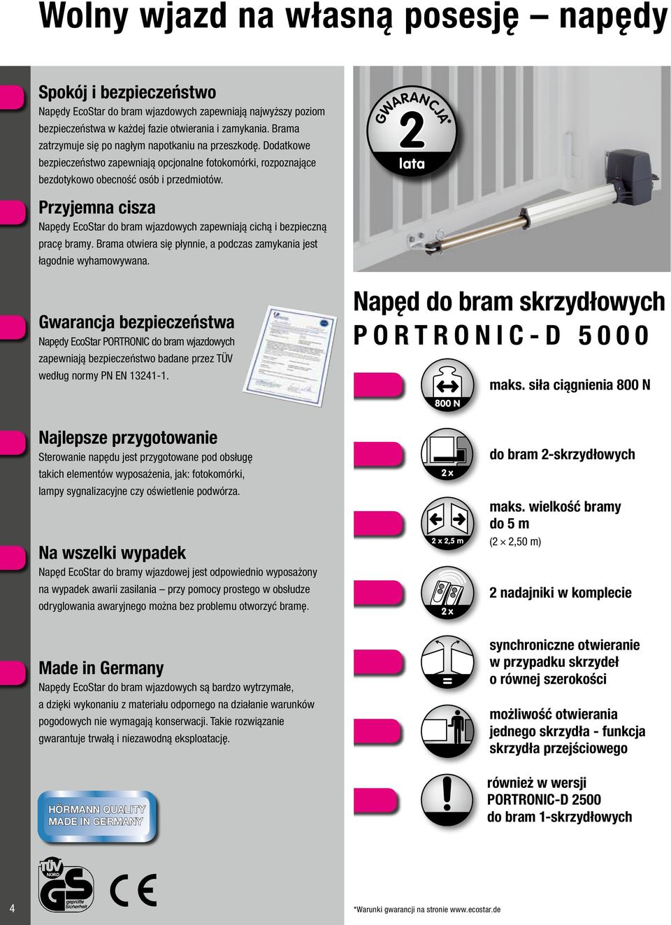 Przyjemna cisza Napędy EcoStar do bram wjazdowych zapewniają cichą i bezpieczną pracę bramy. Brama otwiera się płynnie, a podczas zamykania jest łagodnie wyhamowywana.