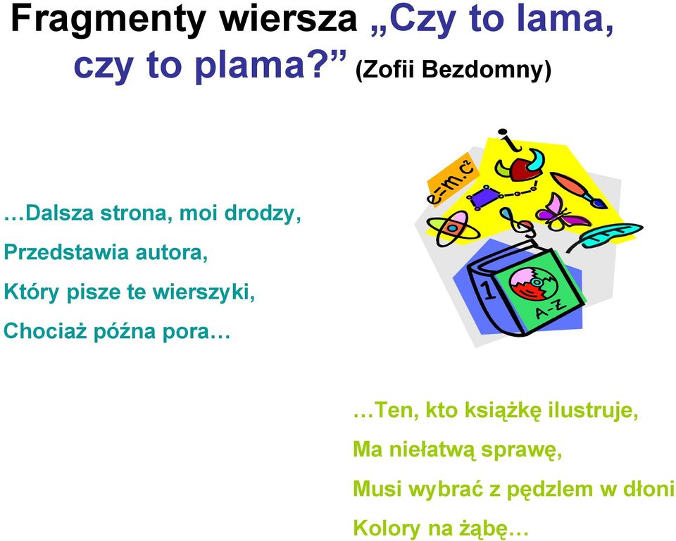 autora, Który pisze te wierszyki, Chociaż późna pora Ten, kto