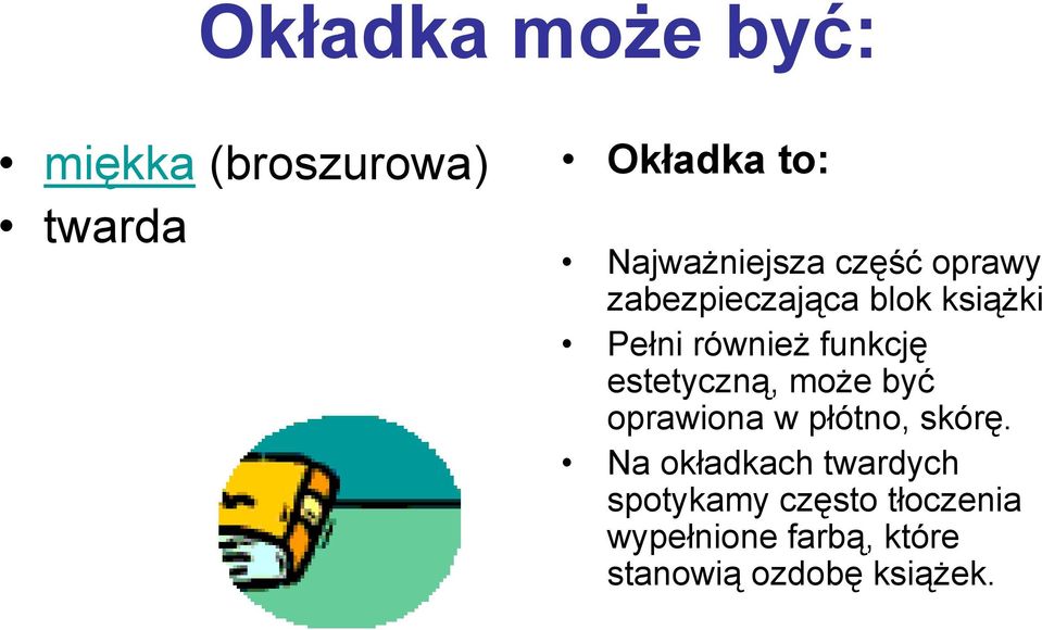 funkcję estetyczną, może być oprawiona w płótno, skórę.