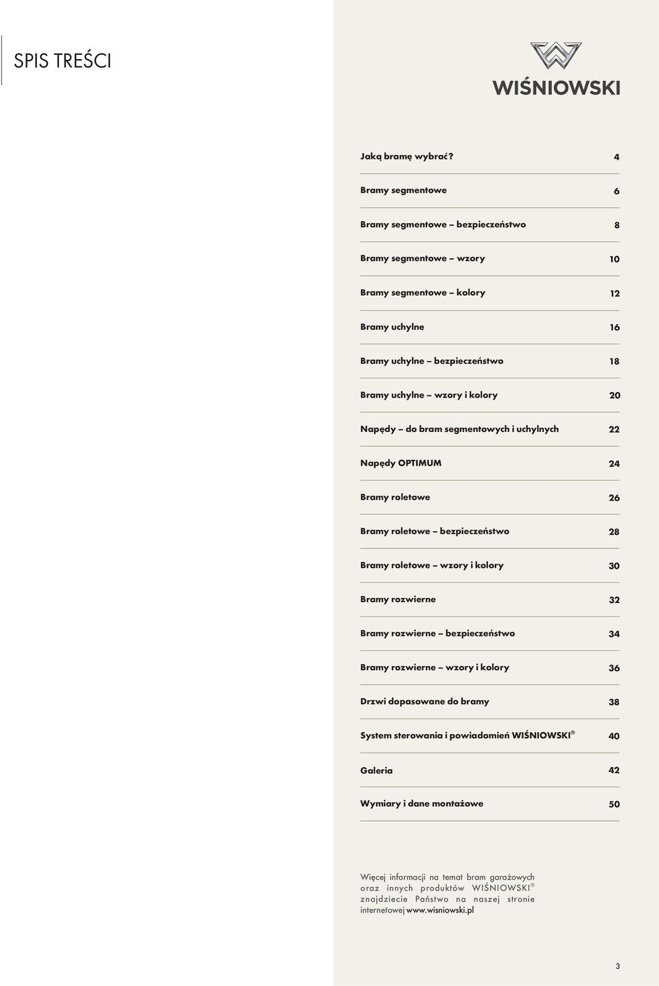 i kolory 20 Napędy do bram segmentowych i uchylnych 22 Napędy OPTIMUM 24 Bramy roletowe 26 Bramy roletowe bezpieczeństwo 28 Bramy roletowe wzory i kolory 30 Bramy rozwierne 32