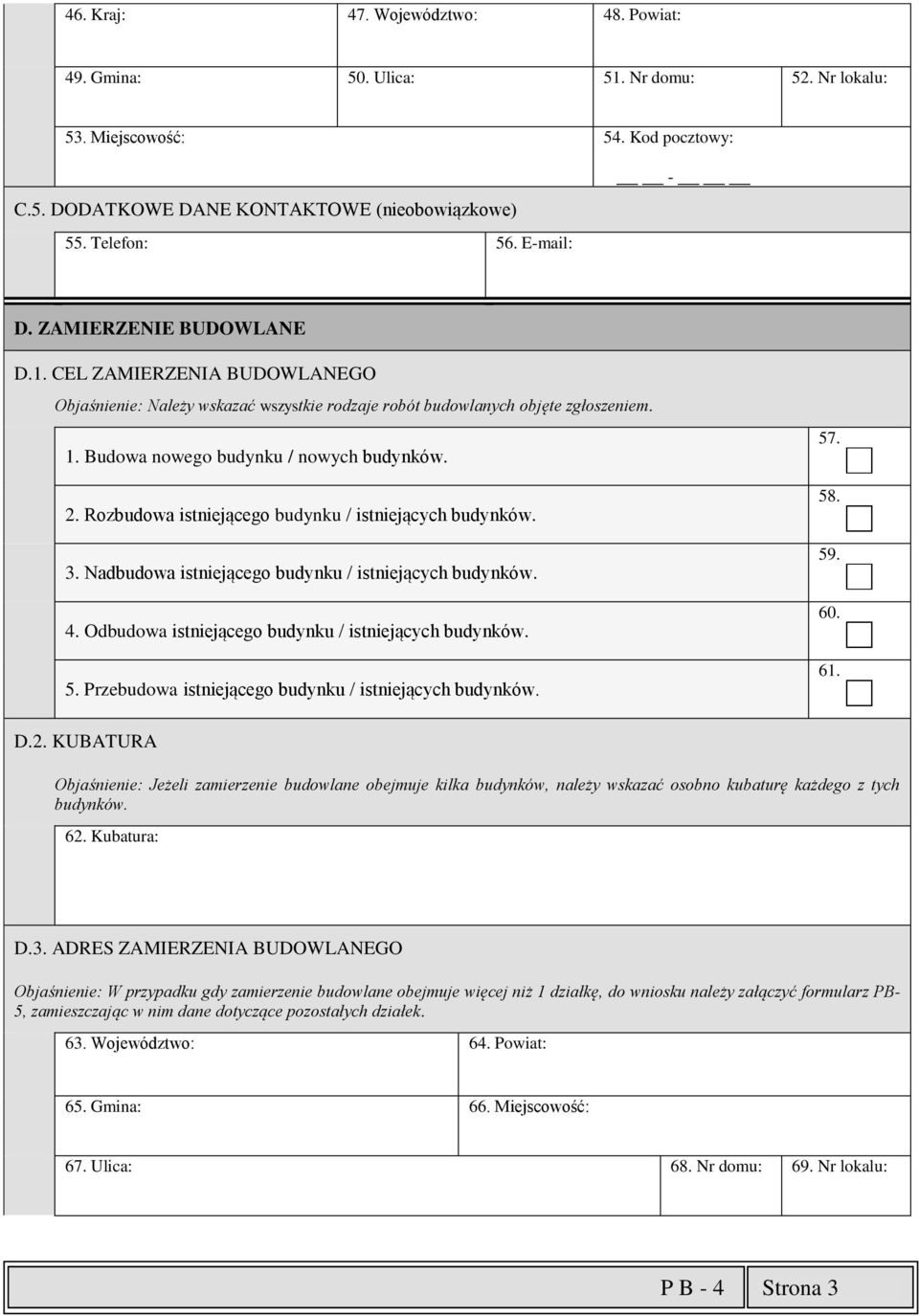 Rozbudowa istniejącego budynku / istniejących budynków. 3. Nadbudowa istniejącego budynku / istniejących budynków. 4. Odbudowa istniejącego budynku / istniejących budynków. 5.