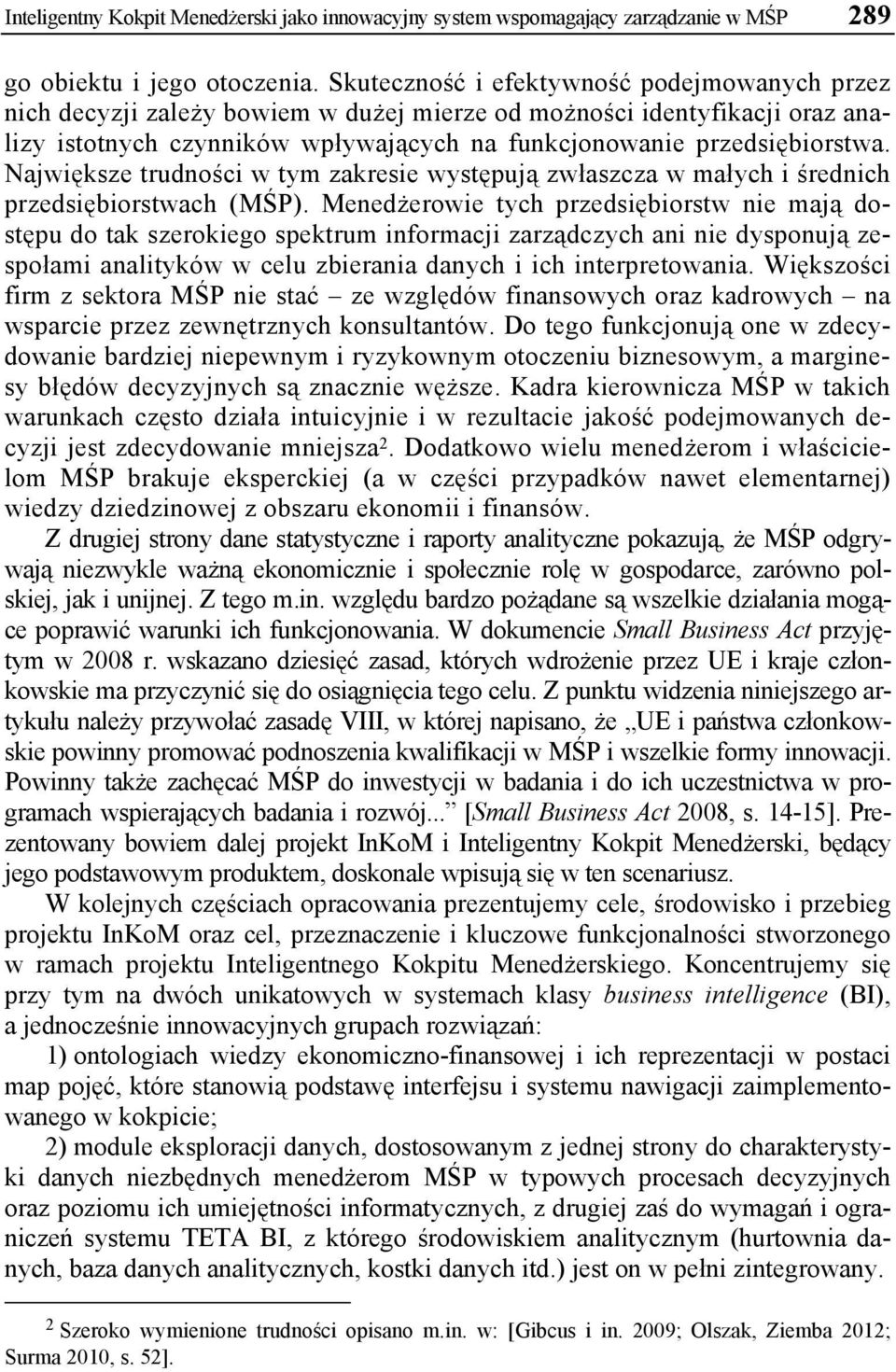 Największe trudności w tym zakresie występują zwłaszcza w małych i średnich przedsiębiorstwach (MŚP).