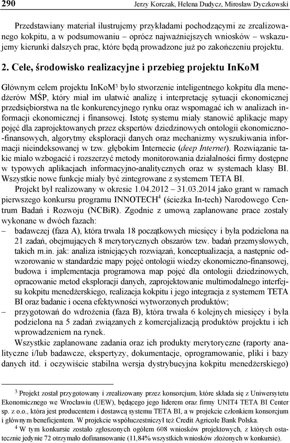 Cele, środowisko realizacyjne i przebieg projektu InKoM Głównym celem projektu InKoM 3 było stworzenie inteligentnego kokpitu dla menedżerów MŚP, który miał im ułatwić analizę i interpretację