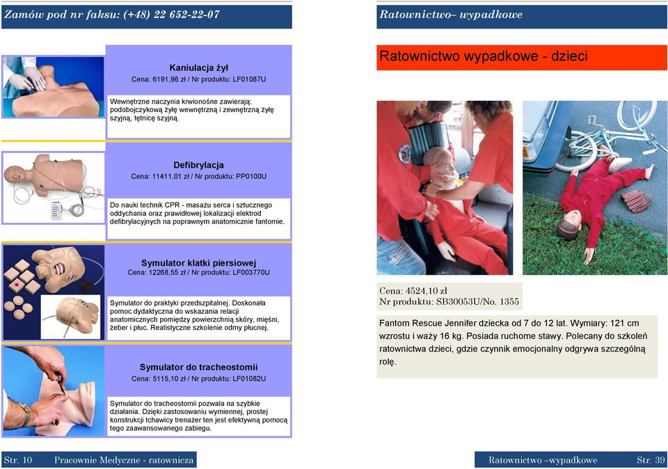 Defibrylacja Cena: 11411,01 zł / Nr produktu: PP0100U Do nauki technik CPR - masażu serca i sztucznego oddychania oraz prawidłowej lokalizacji elektrod defibrylacyjnych na poprawnym anatomicznie