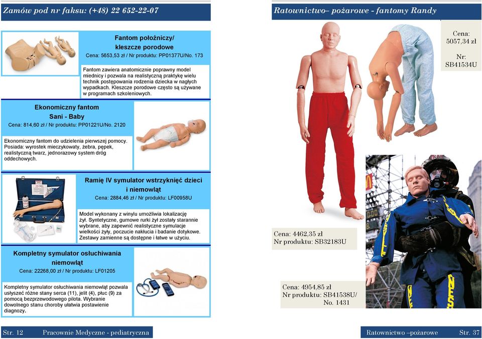 Kleszcze porodowe często są używane w programach szkoleniowych. Cena: 5057,34 zł Nr: SB41534U Ekonomiczny fantom Sani - Baby Cena: 814,60 zł / Nr produktu: PP01221U/No.