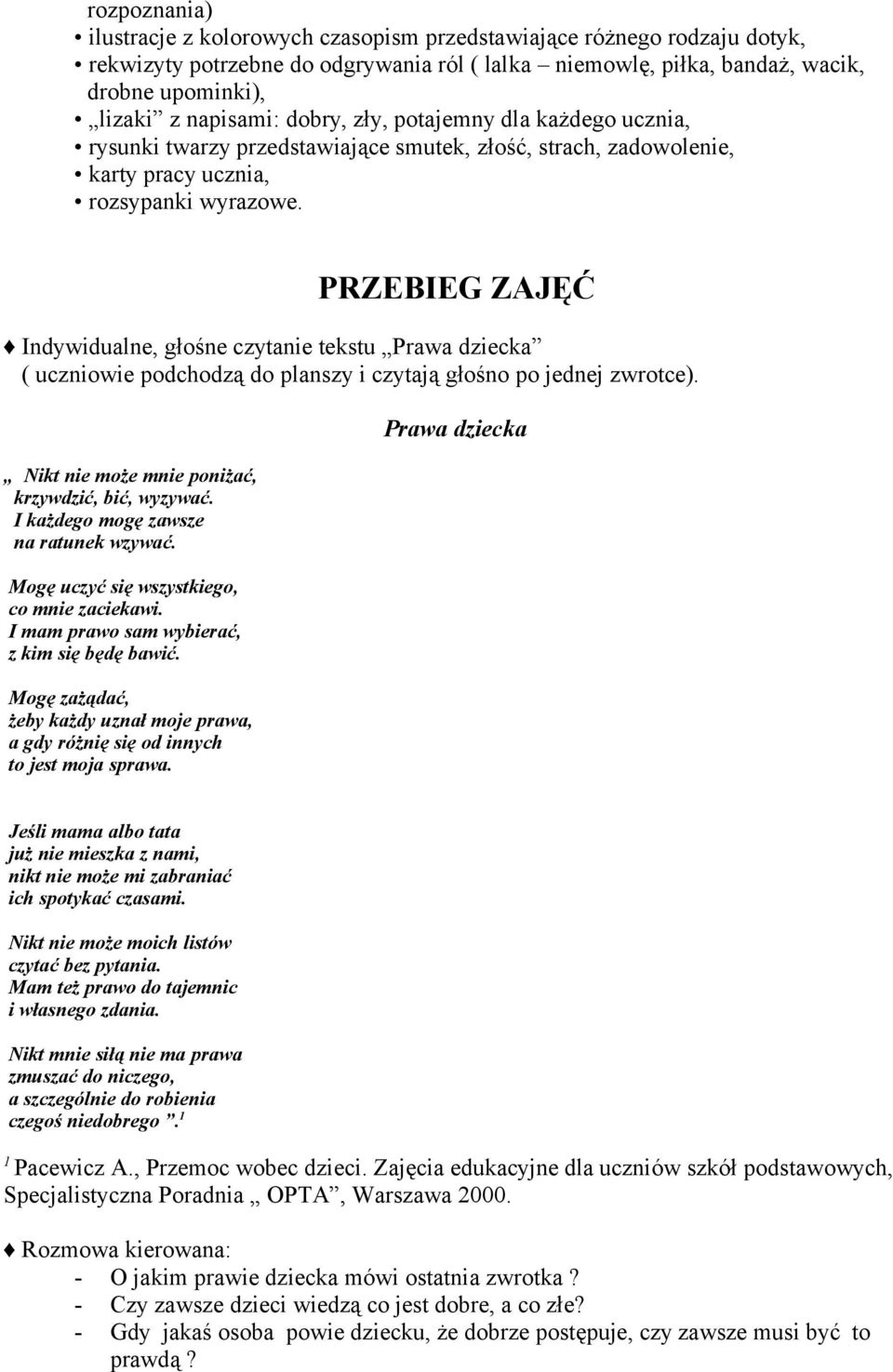 PRZEBIEG ZAJĘĆ Indywidualne, głośne czytanie tekstu Prawa dziecka ( uczniowie podchodzą do planszy i czytają głośno po jednej zwrotce). Nikt nie może mnie poniżać, krzywdzić, bić, wyzywać.