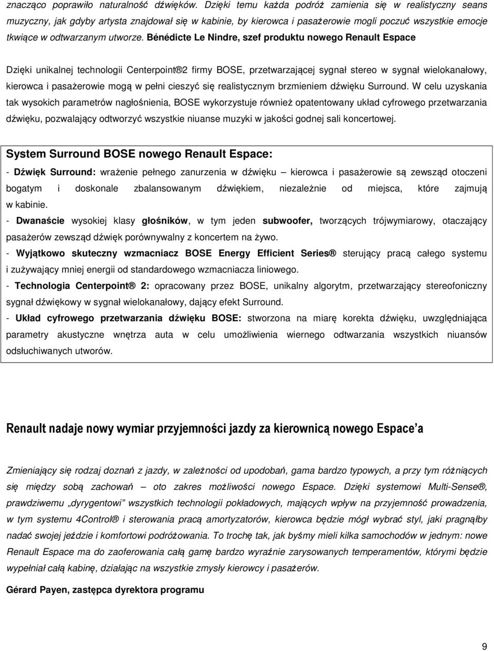 Bénédicte Le Nindre, szef produktu nowego Renault Espace Dzięki unikalnej technologii Centerpoint 2 firmy BOSE, przetwarzającej sygnał stereo w sygnał wielokanałowy, kierowca i pasażerowie mogą w