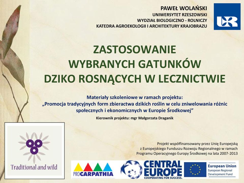 roślin w celu zniwelowania różnic społecznych i ekonomicznych w Europie Środkowej Kierownik projektu: mgr Małgorzata Draganik Projekt