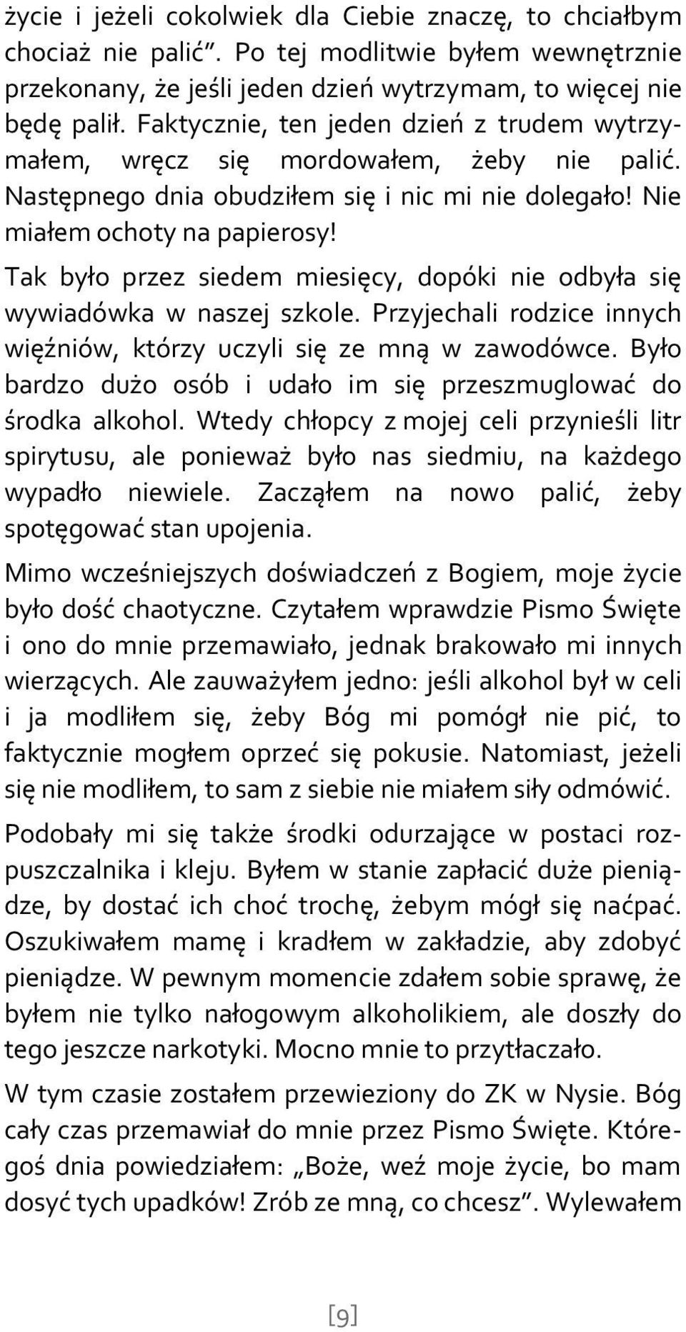 Tak było przez siedem miesięcy, dopóki nie odbyła się wywiadówka w naszej szkole. Przyjechali rodzice innych więźniów, którzy uczyli się ze mną w zawodówce.