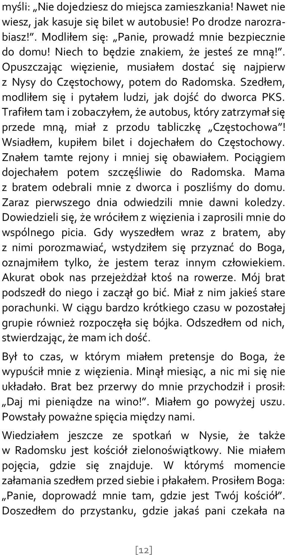 Szedłem, modliłem się i pytałem ludzi, jak dojść do dworca PKS. Trafiłem tam i zobaczyłem, że autobus, który zatrzymał się przede mną, miał z przodu tabliczkę Częstochowa!