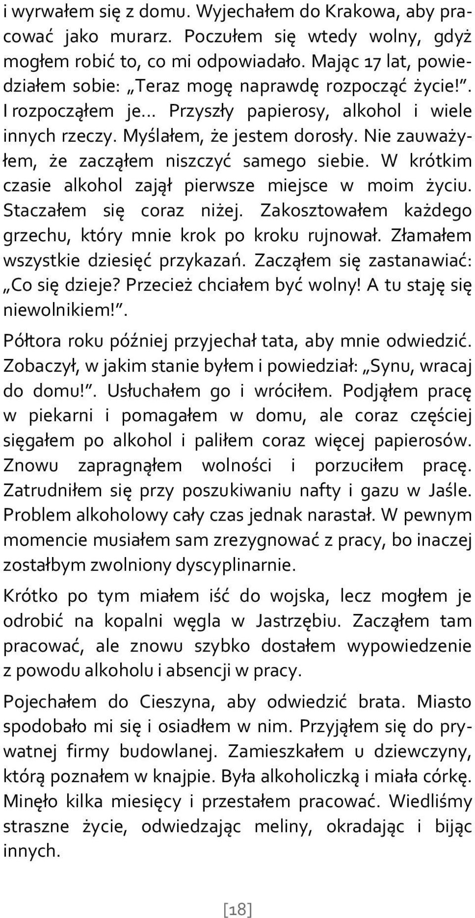 Nie zauważyłem, że zacząłem niszczyć samego siebie. W krótkim czasie alkohol zajął pierwsze miejsce w moim życiu. Staczałem się coraz niżej.