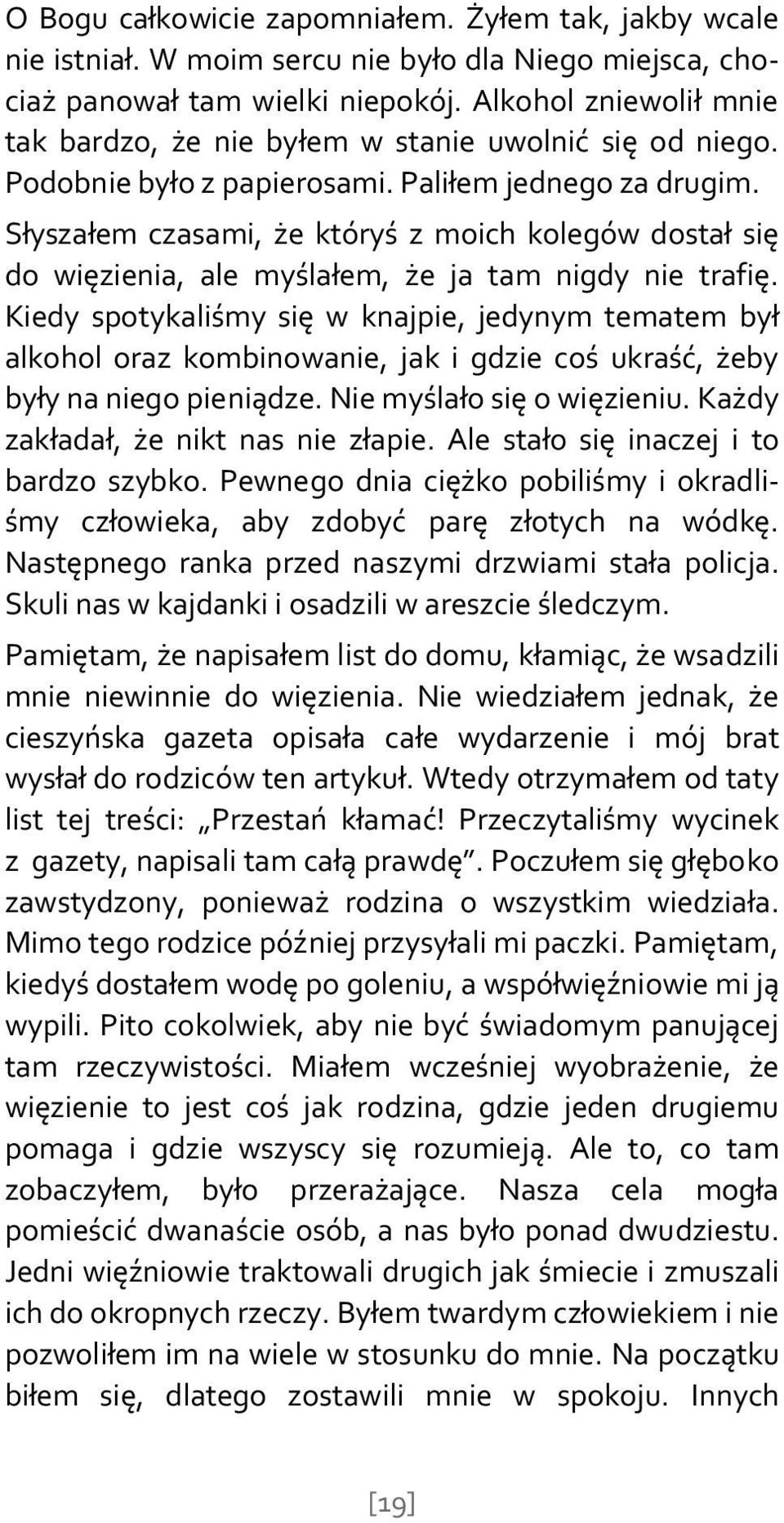 Słyszałem czasami, że któryś z moich kolegów dostał się do więzienia, ale myślałem, że ja tam nigdy nie trafię.