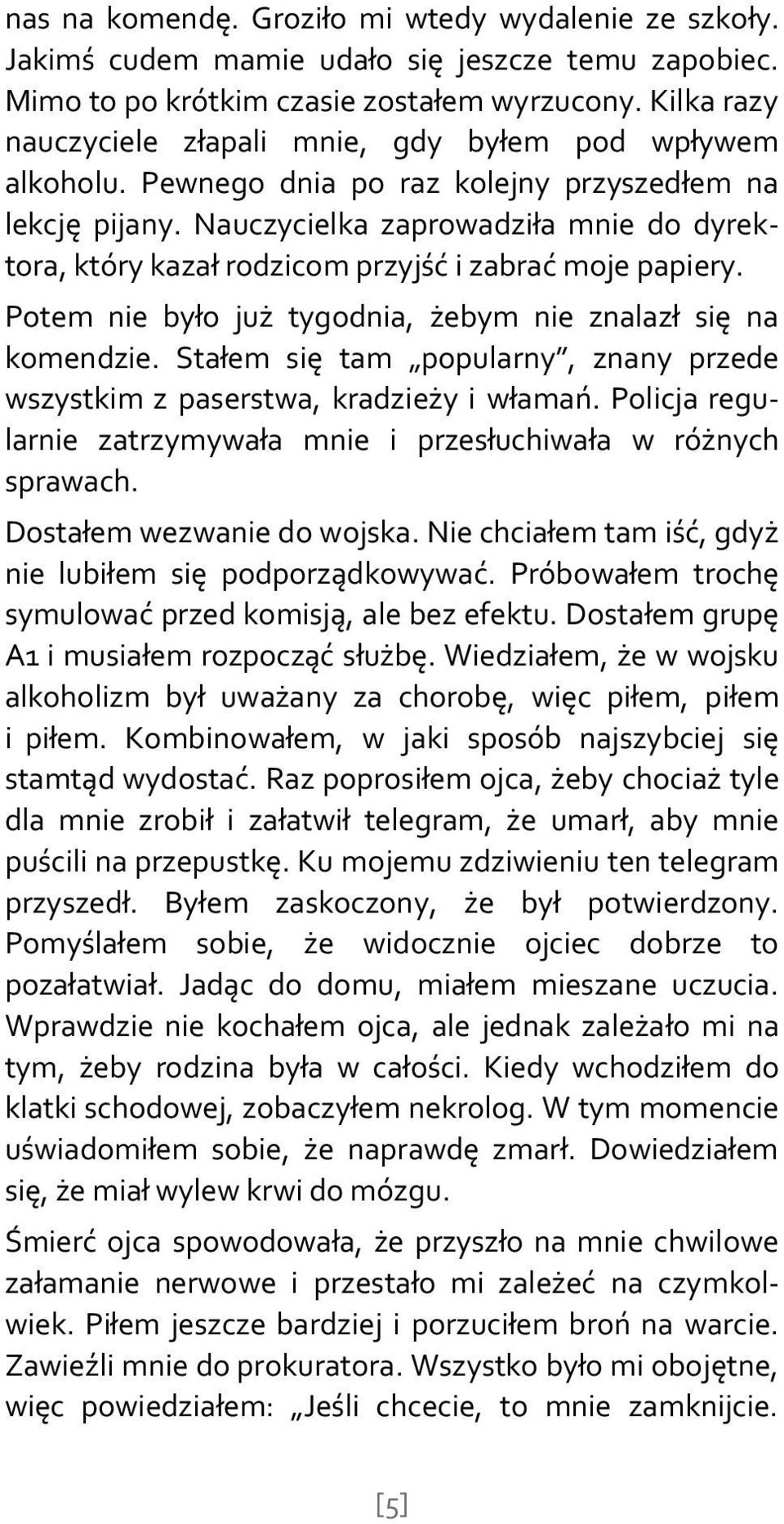 Nauczycielka zaprowadziła mnie do dyrektora, który kazał rodzicom przyjść i zabrać moje papiery. Potem nie było już tygodnia, żebym nie znalazł się na komendzie.