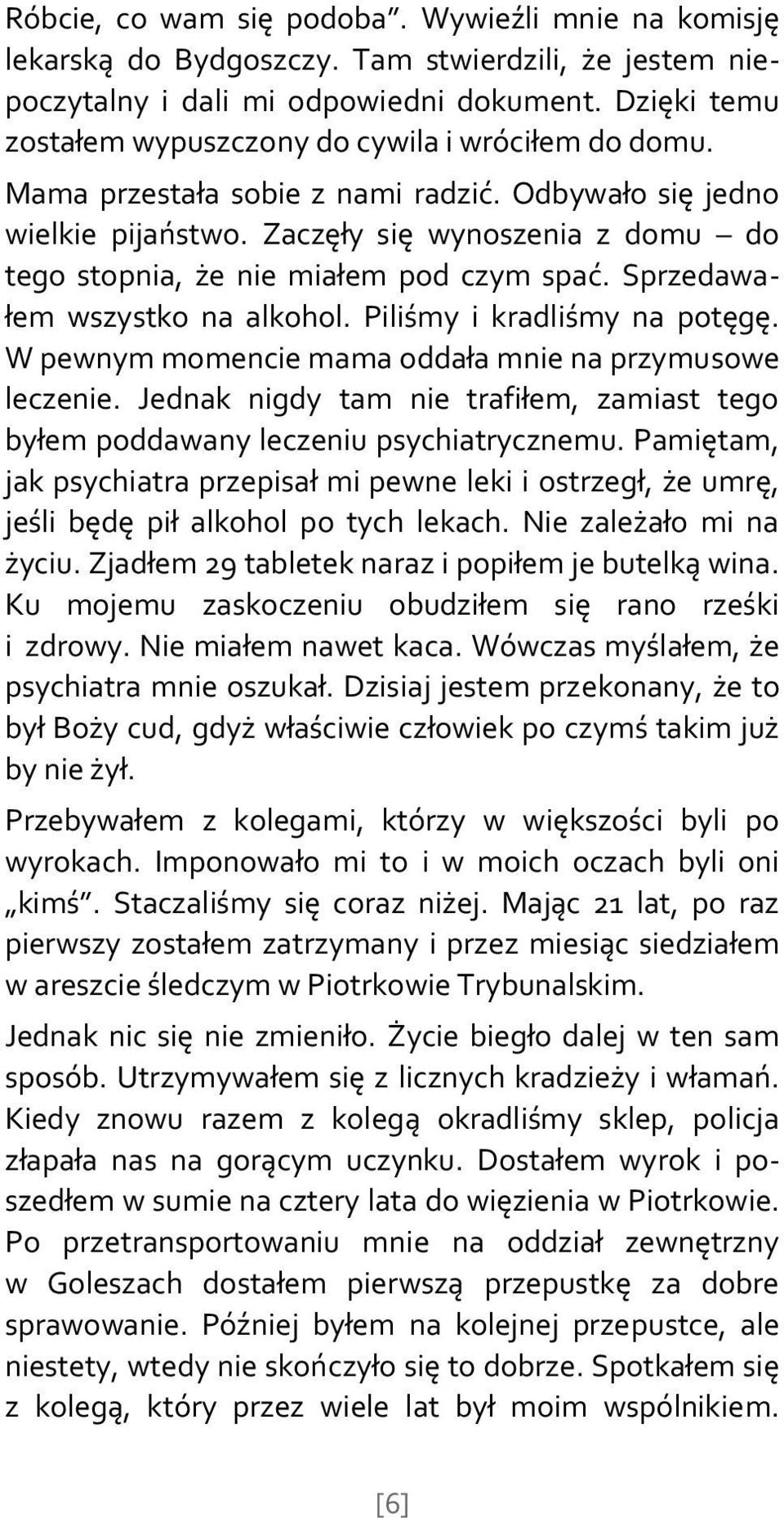 Zaczęły się wynoszenia z domu do tego stopnia, że nie miałem pod czym spać. Sprzedawałem wszystko na alkohol. Piliśmy i kradliśmy na potęgę. W pewnym momencie mama oddała mnie na przymusowe leczenie.