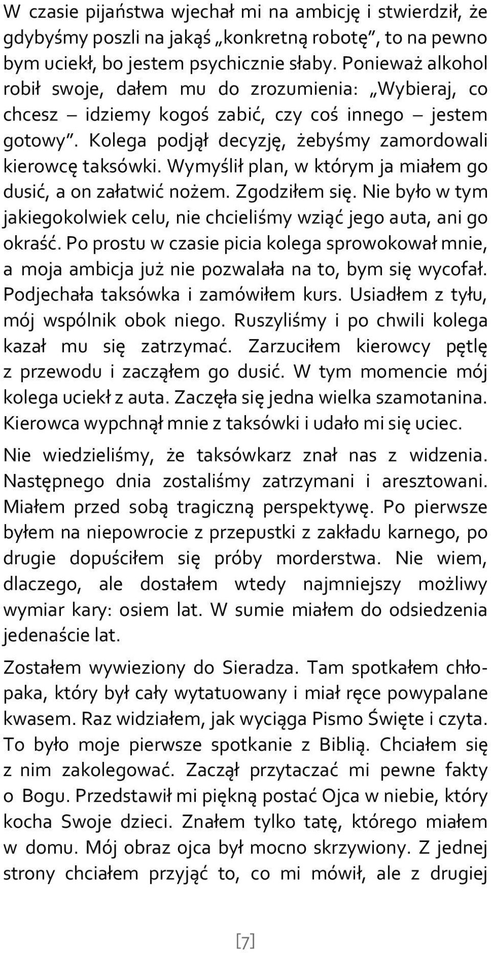 Wymyślił plan, w którym ja miałem go dusić, a on załatwić nożem. Zgodziłem się. Nie było w tym jakiegokolwiek celu, nie chcieliśmy wziąć jego auta, ani go okraść.