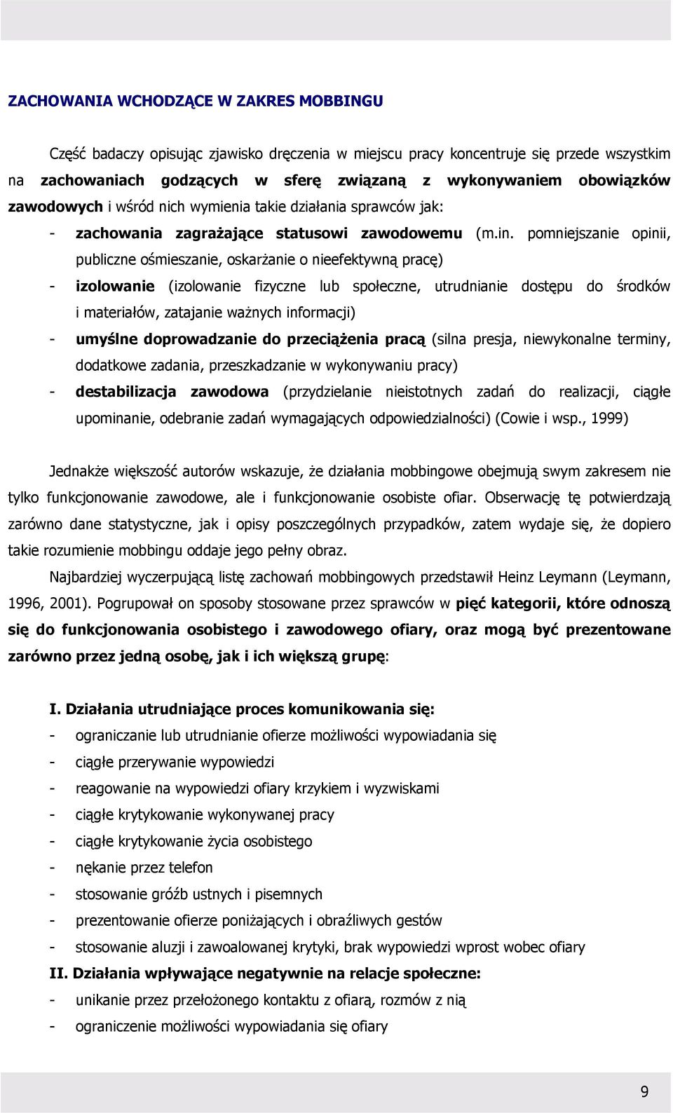 pomniejszanie opinii, publiczne ośmieszanie, oskarżanie o nieefektywną pracę) - izolowanie (izolowanie fizyczne lub społeczne, utrudnianie dostępu do środków i materiałów, zatajanie ważnych