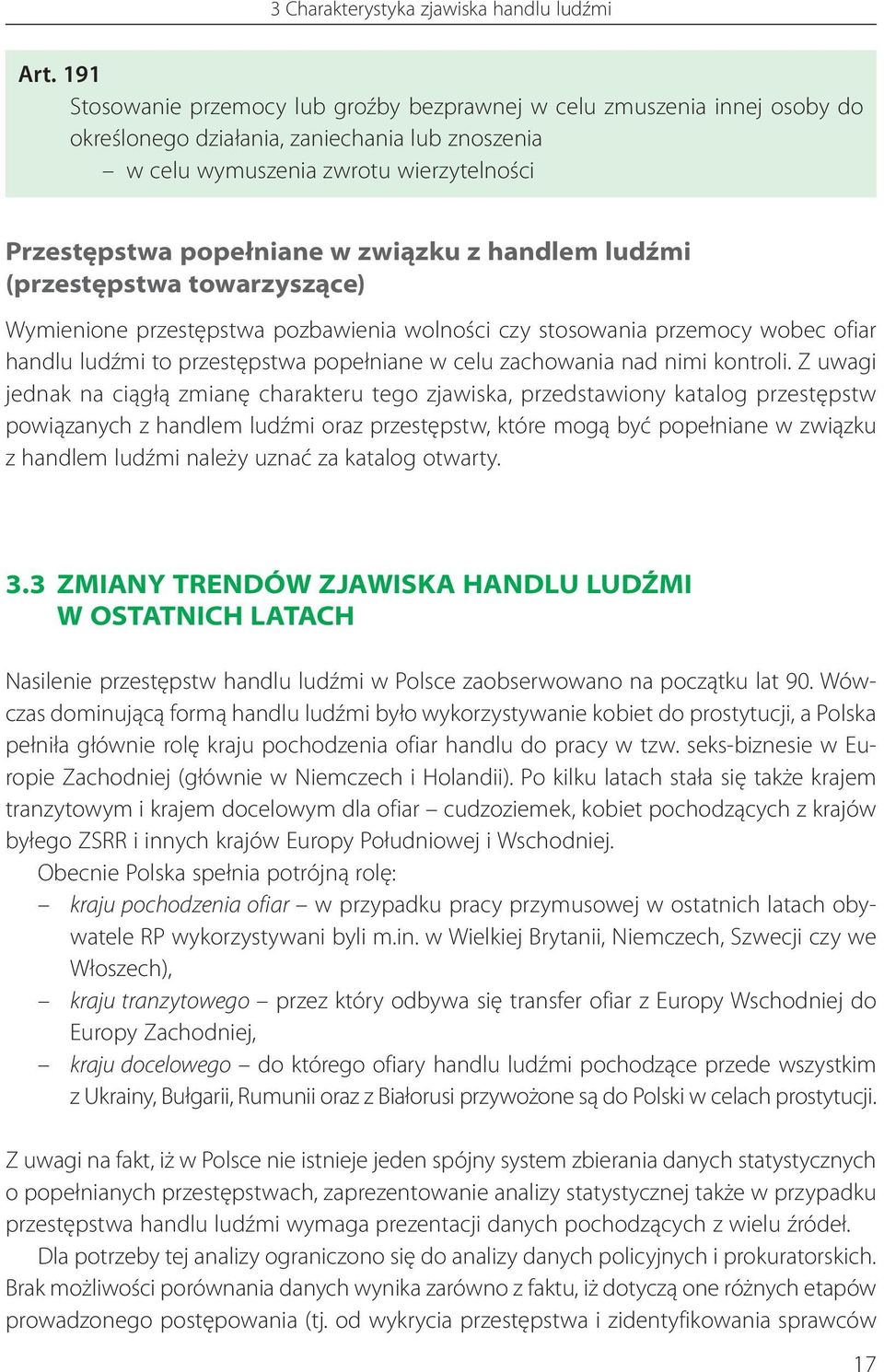 związku z handlem ludźmi (przestępstwa towarzyszące) Wymienione przestępstwa pozbawienia wolności czy stosowania przemocy wobec ofiar handlu ludźmi to przestępstwa popełniane w celu zachowania nad