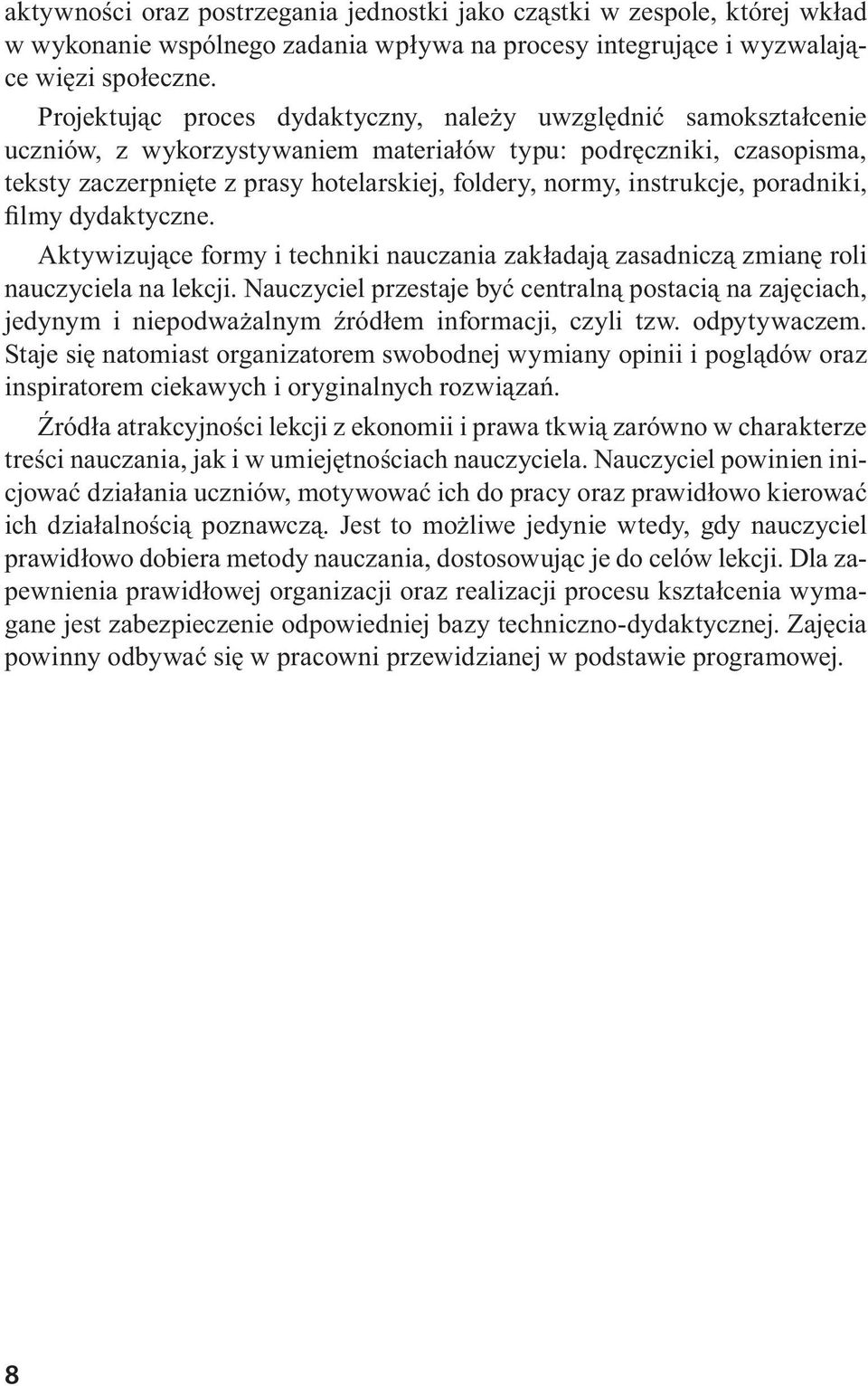 instrukcje, poradniki, filmy dydaktyczne. Aktywizujące formy i techniki nauczania zakładają zasadniczą zmianę roli nauczyciela na lekcji.