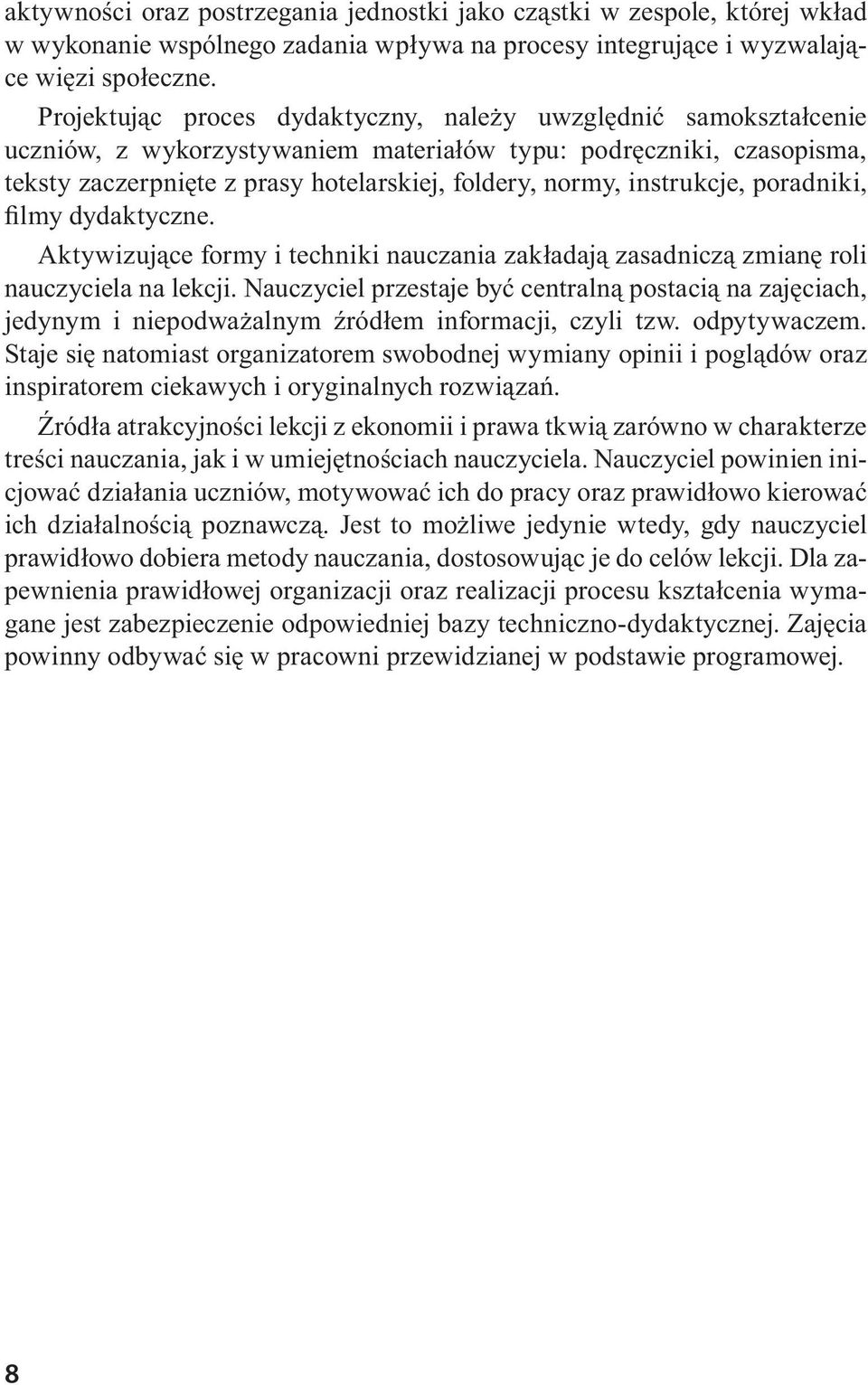 instrukcje, poradniki, filmy dydaktyczne. Aktywizujące formy i techniki nauczania zakładają zasadniczą zmianę roli nauczyciela na lekcji.