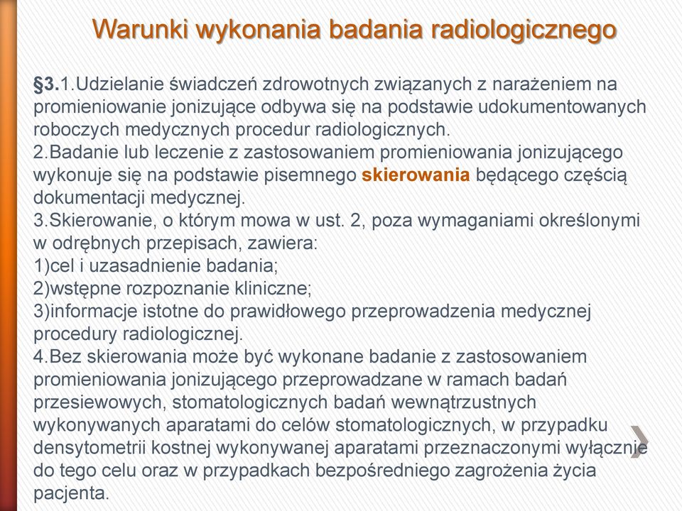 Badanie lub leczenie z zastosowaniem promieniowania jonizującego wykonuje się na podstawie pisemnego skierowania będącego częścią dokumentacji medycznej. 3.Skierowanie, o którym mowa w ust.