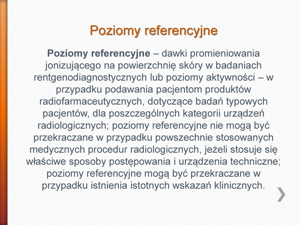 radiologicznych; poziomy referencyjne nie mogą być przekraczane w przypadku powszechnie stosowanych medycznych procedur radiologicznych, jeżeli