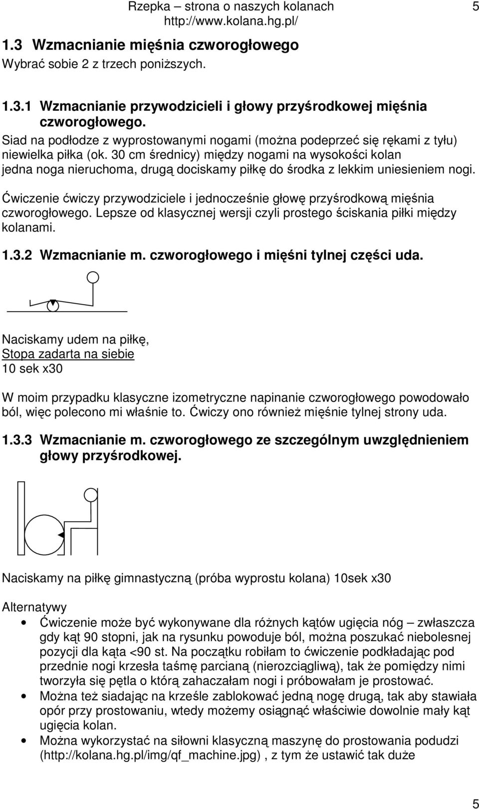 30 cm średnicy) między nogami na wysokości kolan jedna noga nieruchoma, drugą dociskamy piłkę do środka z lekkim uniesieniem nogi.