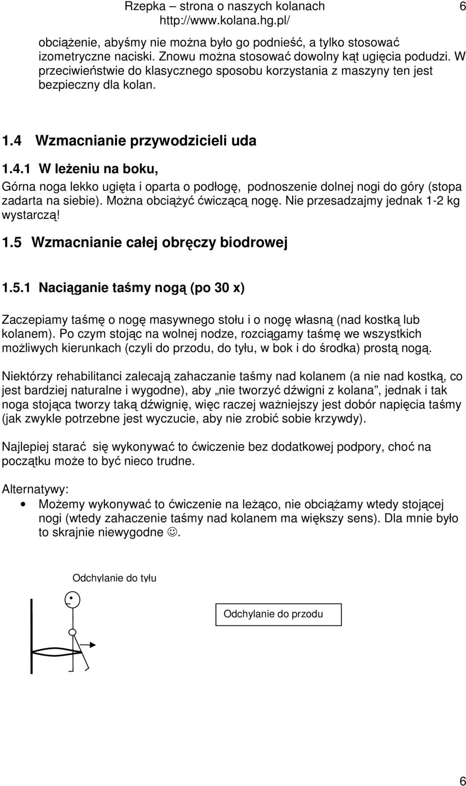 Wzmacnianie przywodzicieli uda 1.4.1 W leŝeniu na boku, Górna noga lekko ugięta i oparta o podłogę, podnoszenie dolnej nogi do góry (stopa zadarta na siebie). MoŜna obciąŝyć ćwiczącą nogę.