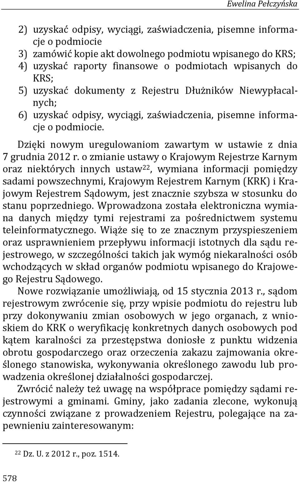 Dzięki nowym uregulowaniom zawartym w ustawie z dnia 7 grudnia 2012 r.