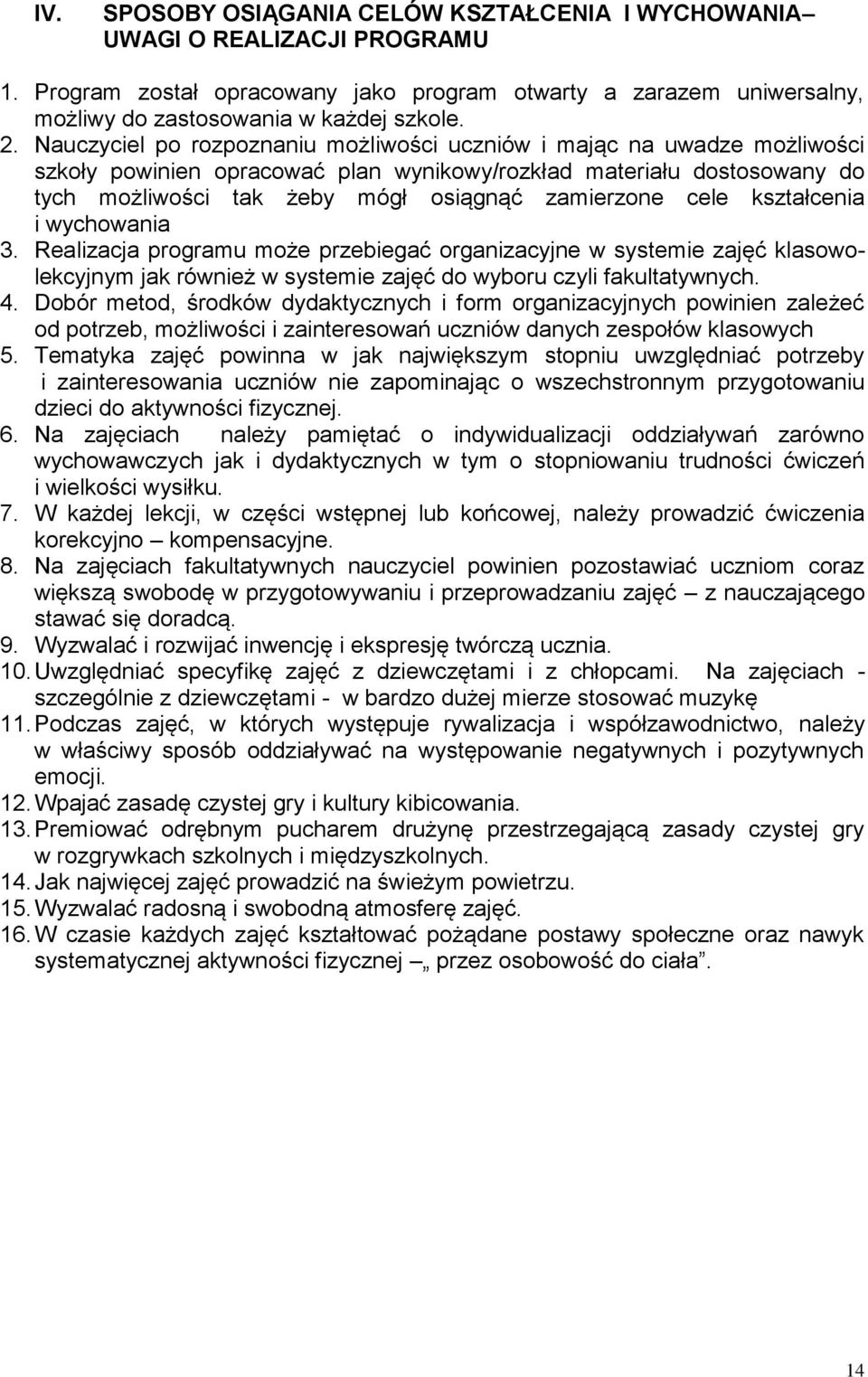 cele kształcenia i wychowania 3. Realizacja programu może przebiegać organizacyjne w systemie zajęć klasowolekcyjnym jak również w systemie zajęć do wyboru czyli fakultatywnych. 4.