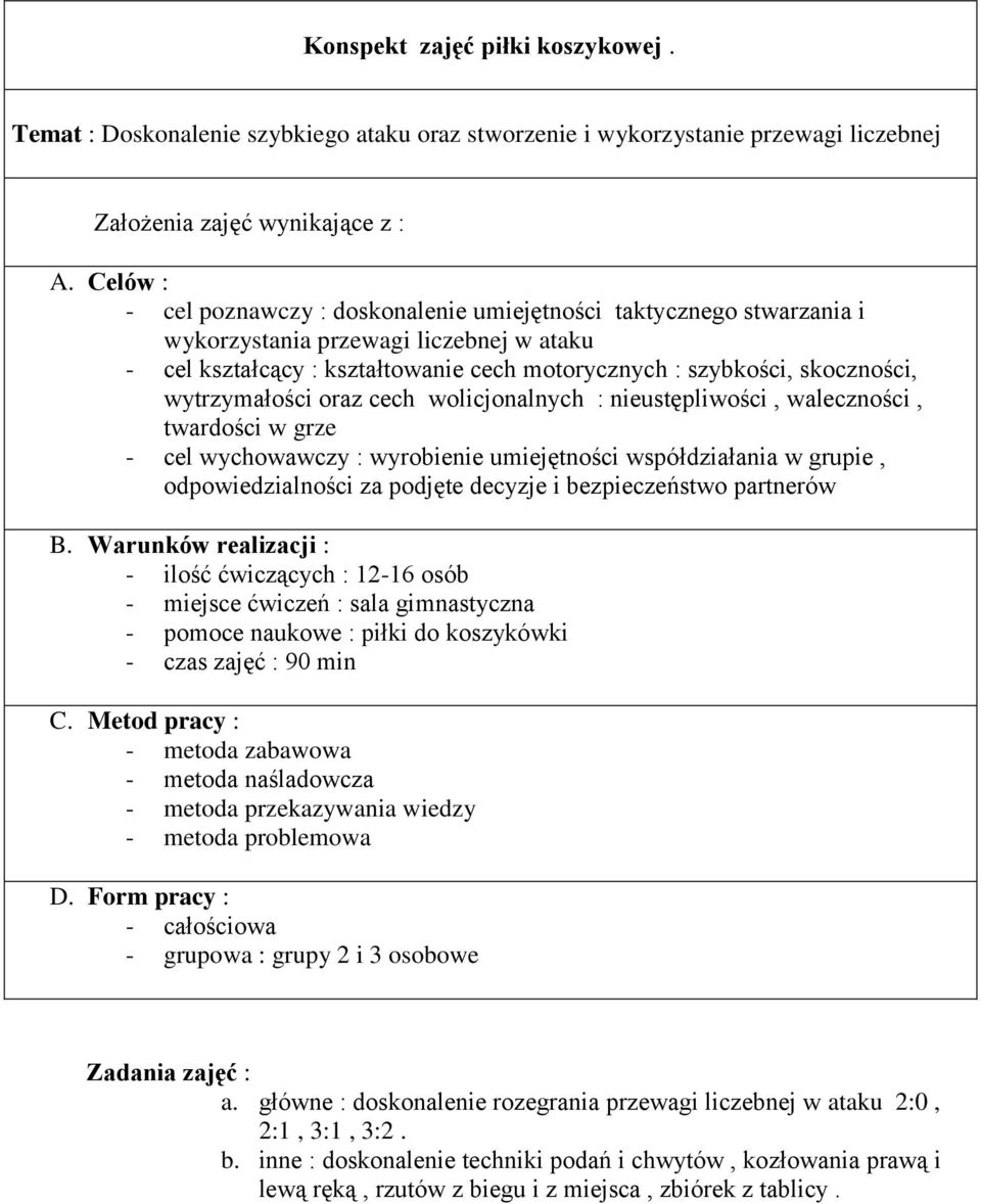 wytrzymałości oraz cech wolicjonalnych : nieustępliwości, waleczności, twardości w grze - cel wychowawczy : wyrobienie umiejętności współdziałania w grupie, odpowiedzialności za podjęte decyzje i