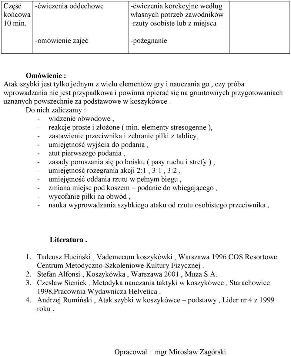 gry i nauczania go, czy próba wprowadzania nie jest przypadkowa i powinna opierać się na gruntownych przygotowaniach uznanych powszechnie za podstawowe w koszykówce.