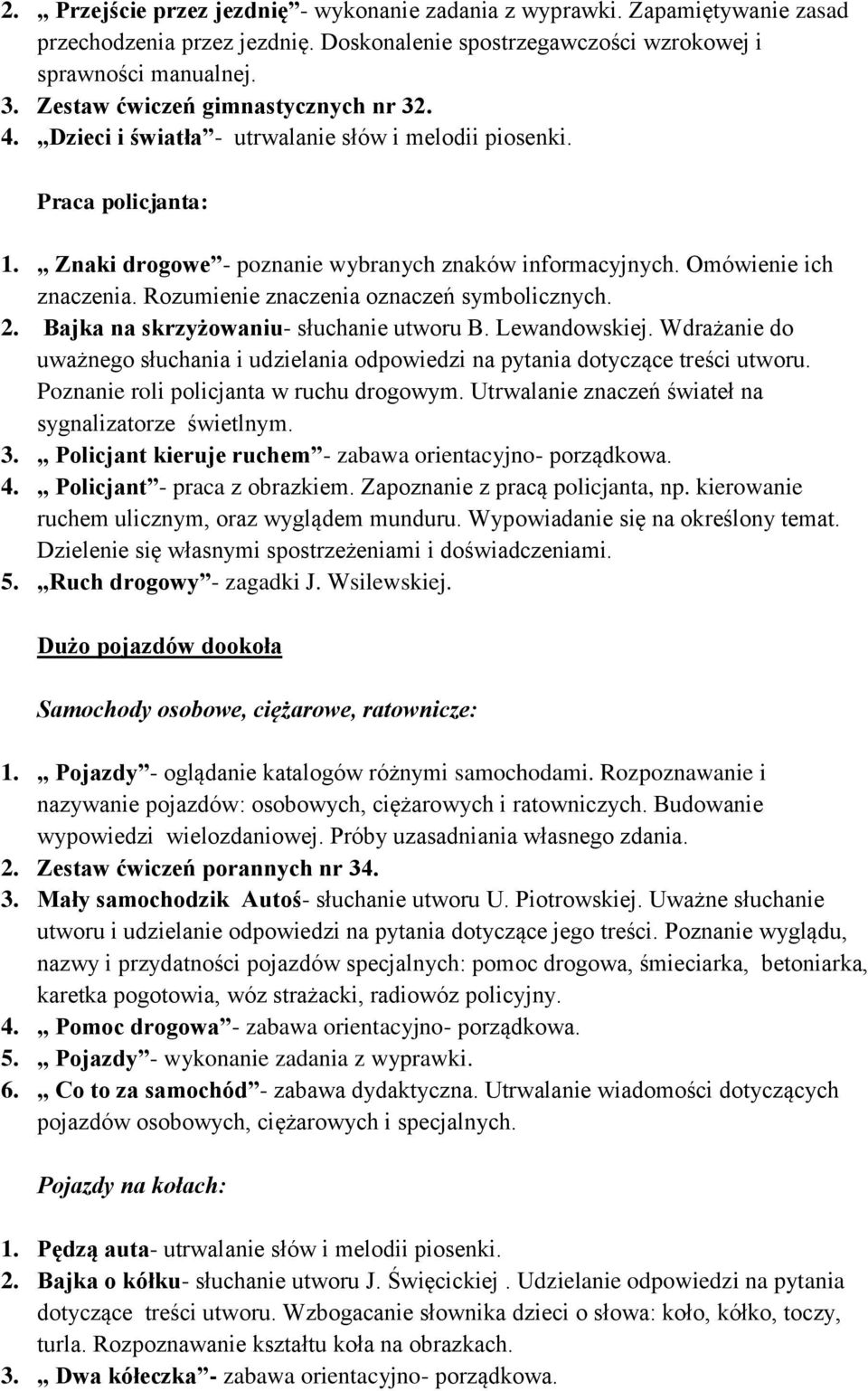 Rozumienie znaczenia oznaczeń symbolicznych. 2. Bajka na skrzyżowaniu- słuchanie utworu B. Lewandowskiej. Wdrażanie do uważnego słuchania i udzielania odpowiedzi na pytania dotyczące treści utworu.