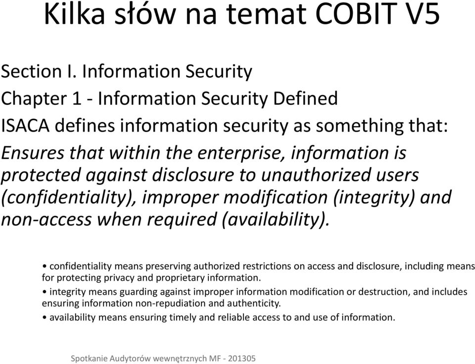 disclosure to unauthorized users (confidentiality), improper modification (integrity) and non-access when required (availability).